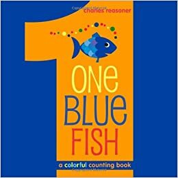 One Blue Fish: A Colorful Counting Book by Charles Reasoner