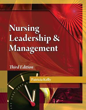 Nursing Leadership &amp; Management by Patricia Kelly