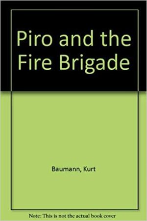 Piro and the Fire Brigade by Kurt Baumann
