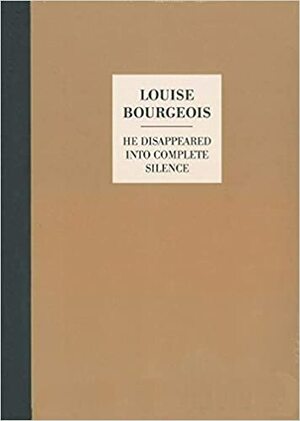 He disappeared into complete Silence by Louise Bourgeois