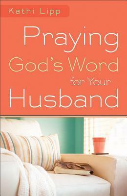 Praying God's Word for Your Husband by Kathi Lipp