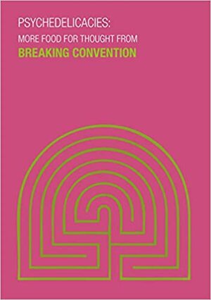 Psychedelicacies: More Food For Thought From Breaking Convention by David Luke, Dave King, Cameron Adams, Nikki Wyrd, Aimee Tollan