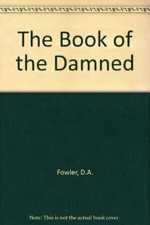 The Book of the Damned by D.A. Fowler