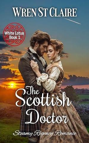 The Scottish Doctor: Steamy Regency Romance by Wren St. Claire, Wren St. Claire