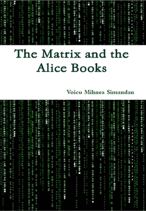 The Matrix and the Alice Books by Voicu Mihnea Simandan