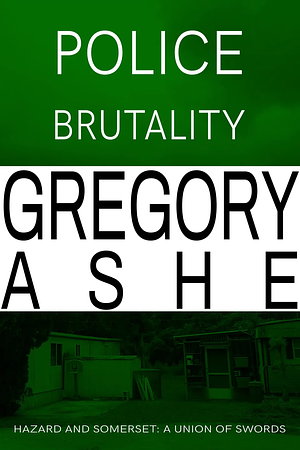 Police Brutality by Gregory Ashe