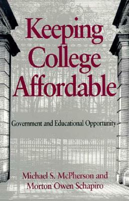 Keeping College Affordable: Government and Educational Opportunity by Morton Owen Schapiro, Michael S. McPherson