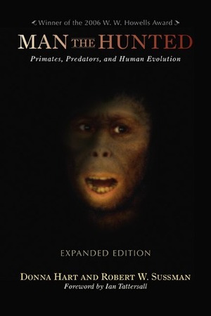 Man the Hunted: Primates, Predators, and Human Evolution, Expanded Edition by Robert W. Sussman, Donna Hart