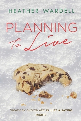 Planning to Live by Heather Wardell