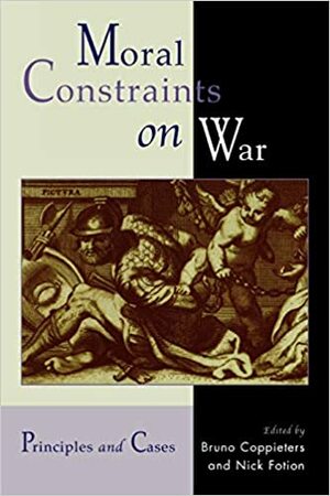 Moral Constraints on War: Principles and Cases by Bruno Coppieters