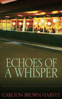 Echoes of a Whisper by Carlton Brown Harvey