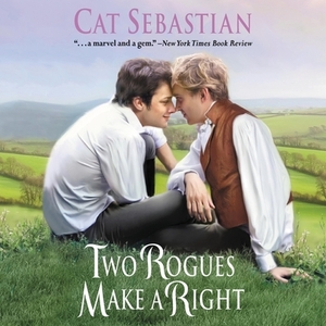Two Rogues Make a Right: Seducing the Sedgwicks by Cat Sebastian