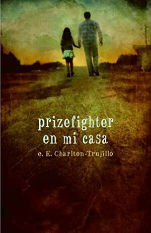 Prizefighter en Mi Casa by E.E. Charlton-Trujillo