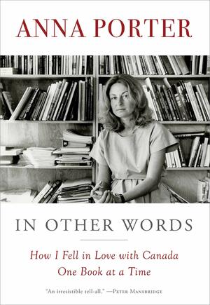 In Other Words: How I Fell in Love with Canada One Book at a Time by Anna Porter