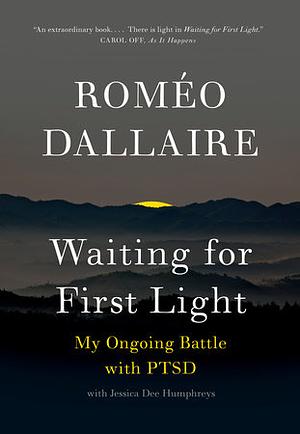 Waiting for First Light: My Ongoing Battle with PTSD by Roméo Dallaire