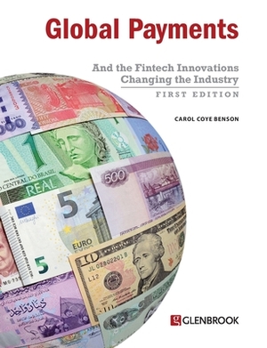 Global Payments: And the Fintech Innovations Changing the Industry by Carol Coye Benson