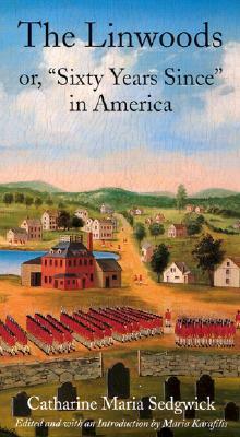 The Linwoods; or Sixty Years Since in America by Catharine Maria Sedgwick