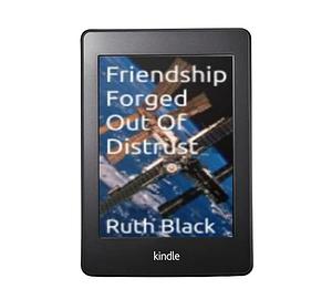 Friendship Forged Out Of Distrust  by Ruth Black
