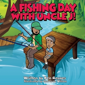 A Fishing Day With Uncle J! by Ken Reaves