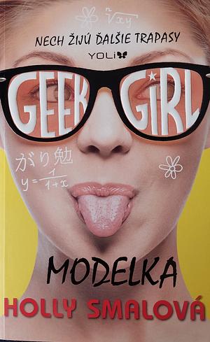 Geek Girl: Modelka by Holly Smale