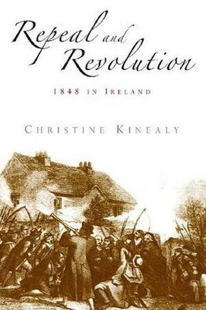 Repeal and Revolution: 1848 in Ireland by Christine Kinealy