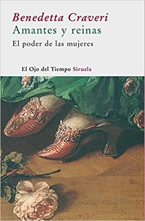 Amantes y reinas: el poder de las mujeres by Benedetta Craveri