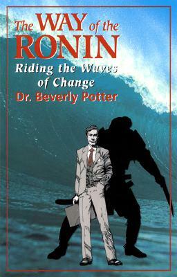 The Way of the Ronin: Riding the Waves of Change by Beverly A. Potter