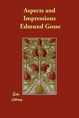 Aspects and Impressions by Edmund Gosse