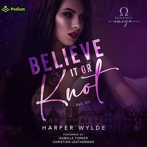 Believe It or Knot: Part One by Harper Wylde
