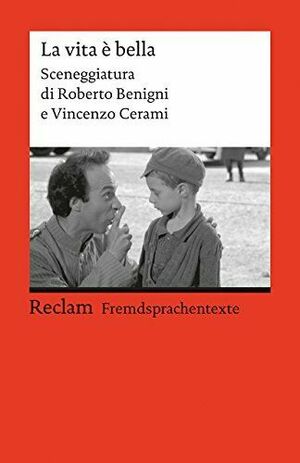 La vita e bella: Sceneggiatura di Roberto Benigni e Vincenzo Cerami by Vincenzo Cerami, Roberto Benigni, Giovanni Gramegna