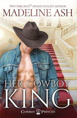 Her Cowboy King by Madeline Ash