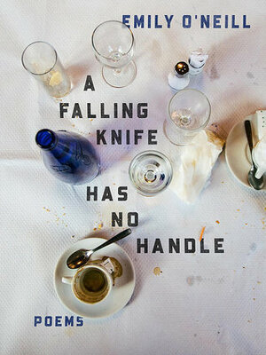 A Falling Knife Has No Handle by Emily O'Neill