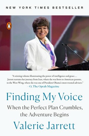 Finding My Voice: When the Perfect Plan Crumbles, the Adventure Begins by Valerie Jarrett