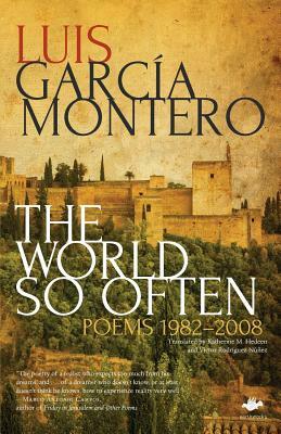 The World So Often: Poems 1982-2008 by Luis Garcia Montero, Luis Garcia Montero