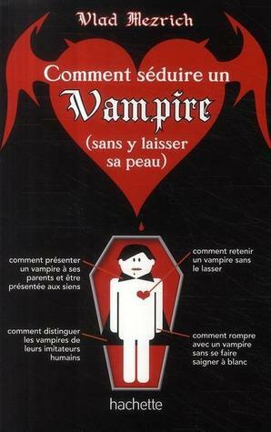 Comment séduire un vampire (sans y laisser sa peau) by Vlad Mezrich