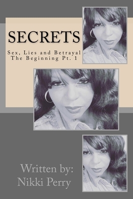 Secrets: Sex, Lies and Betrayal by Nikki Perry