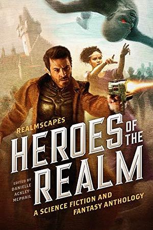 Heroes of the Realm : A Science Fiction and Fantasy Anthology by L. Jagi Lamplighter, Kathy Tyers, Danielle Ackley-McPhail, Danielle Ackley-McPhail