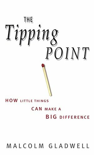 The Tipping Point: How Little Things Can Make a Big Difference by Malcolm Gladwell