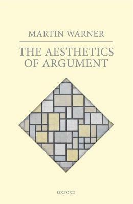 The Aesthetics of Argument by Martin Warner