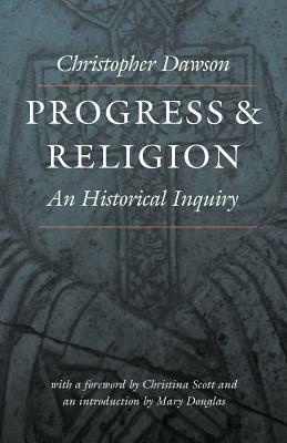 Progress and Religion: An Historical Inquiry by Christopher Dawson