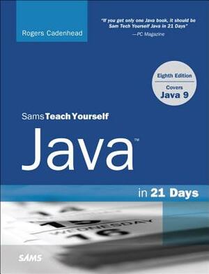 Sams Teach Yourself Java in 21 Days (Covers Java 11/12) by Rogers Cadenhead