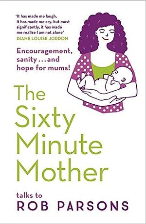 The Sixty Minute Mother by parsons-rob, parsons-rob