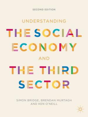 Understanding the Social Economy and the Third Sector by Ken O'Neill, Simon Bridge, Brendan Murtagh