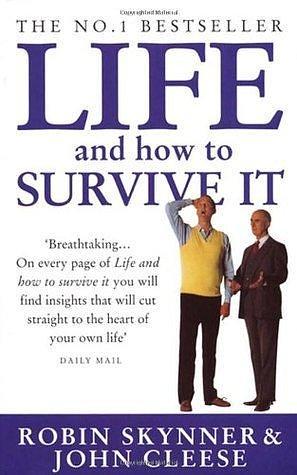 Life and How to Survive It by Robin Skynner, Robin Skynner, John Cleese