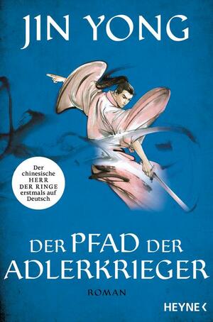 Der Pfad der Adlerkrieger: Roman by Jin Yong