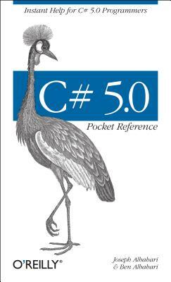 C# 5.0 Pocket Reference: Instant Help for C# 5.0 Programmers by Ben Albahari, Joseph Albahari