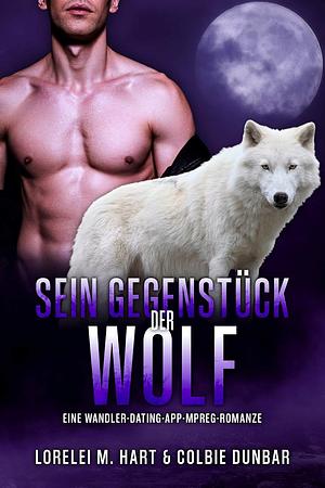 Sein Gegenstück: der Wolf by Lorelei M. Hart, Colbie Dunbar