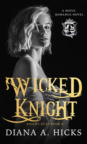 Wicked Knight: A Forced Marriage Romance by Diana A. Hicks