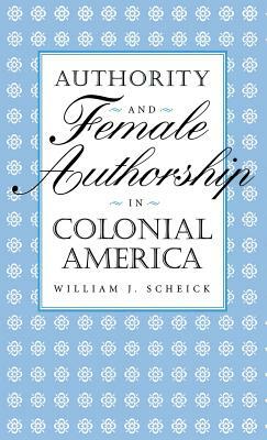 Authority & Female Authorship by William J. Scheick