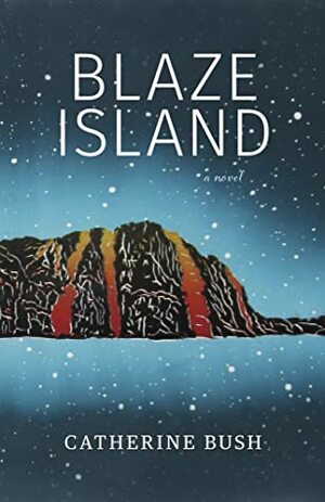 Blaze Island by Catherine Bush